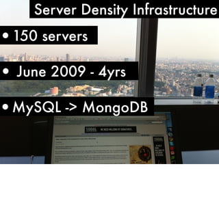 Server Density Infrastructure

•150 servers

• June 2009 - 4yrs

•MySQL -> MongoDB

 