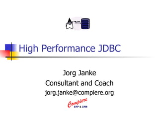 High Performance JDBC Jorg Janke Consultant and Coach [email_address] 