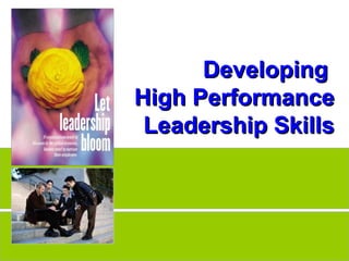 Developing
High Performance
 Leadership Skills




                     1
 