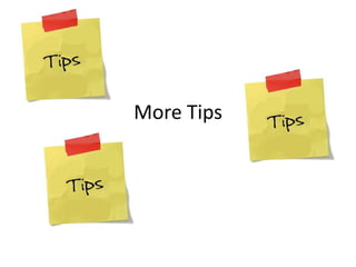 More Tips
 