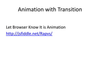 Animation with Transition

Let Browser Know It is Animation
http://jsfiddle.net/Rapvs/
 