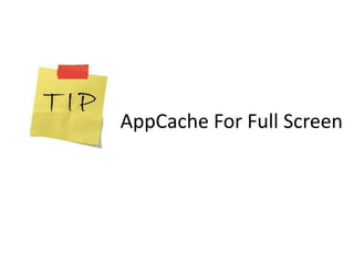 AppCache For Full Screen
 