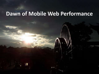 Dawn of Mobile Web Performance
 