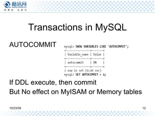 Transactions in MySQL AUTOCOMMIT If DDL execute, then commit But No effect on MyISAM or Memory tables 