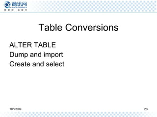 Table Conversions ALTER TABLE Dump and import Create and select 