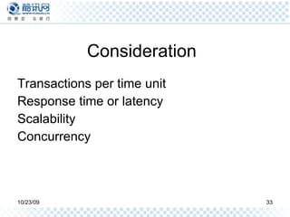 Consideration Transactions per time unit Response time or latency Scalability Concurrency 