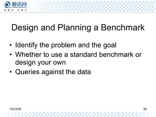 Design and Planning a Benchmark Identify the problem and the goal Whether to use a standard benchmark or design your own Queries against the data 