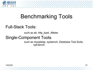 Benchmarking Tools Full-Stack Tools:  such as ab, http_load, JMeter Single-Component Tools :  such as mysqlslap, sysbench, Database Test Suite,  sql-bench 