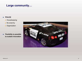 Large community… 
 POLICE 
 Housekeeping 
 No anarchy 
 Organization 
 Flexibility is possible 
to sustain innovation 
©6WIND 2014 32 
 