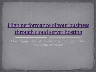 Cloudbox99 - a reliable cloud server hosting provider
www.cloudbox99.com
 