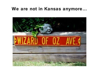 We are not in Kansas anymore… 