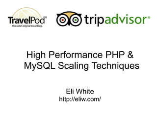 High Performance PHP &
MySQL Scaling Techniques

         Eli White
       http://eliw.com/