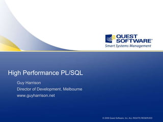 High Performance PL/SQL Guy Harrison Director of Development, Melbourne www.guyharrison.net 