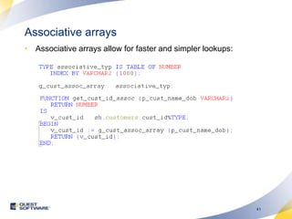 Associative arraysAssociative arrays allow for faster and simpler lookups: