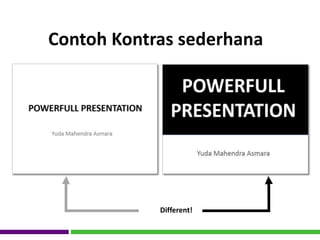 Contoh Kontras sederhana
Different!
 