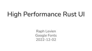 High Performance Rust UI
Raph Levien
Google Fonts
2022-12-02
 