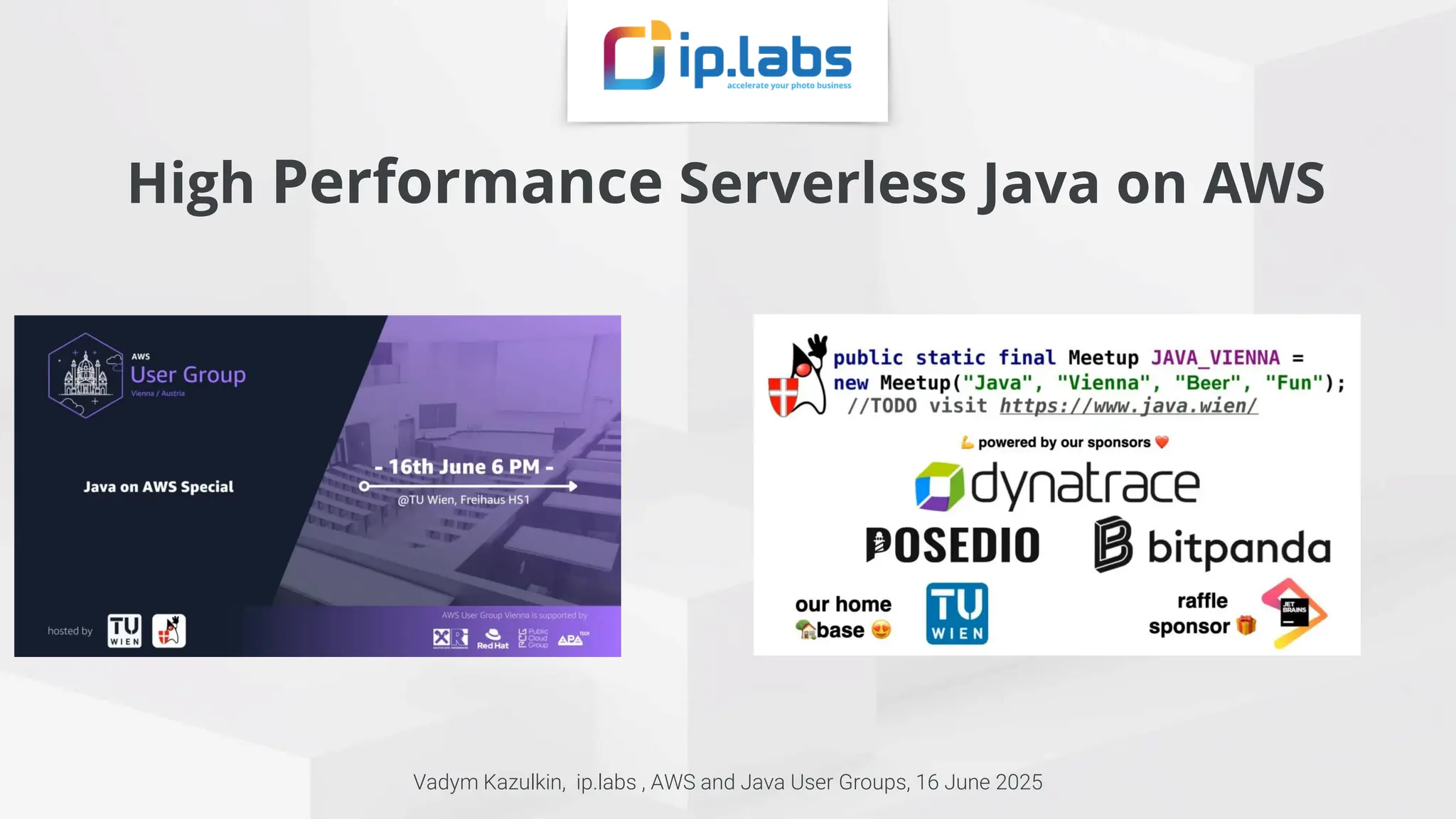 Vadym Kazulkin | @VKazulkin |ip.labs GmbH High Performance Serverless Java on AWS Vadym Kazulkin, ip.labs , AWS and Java User Groups, 16 June 2025 