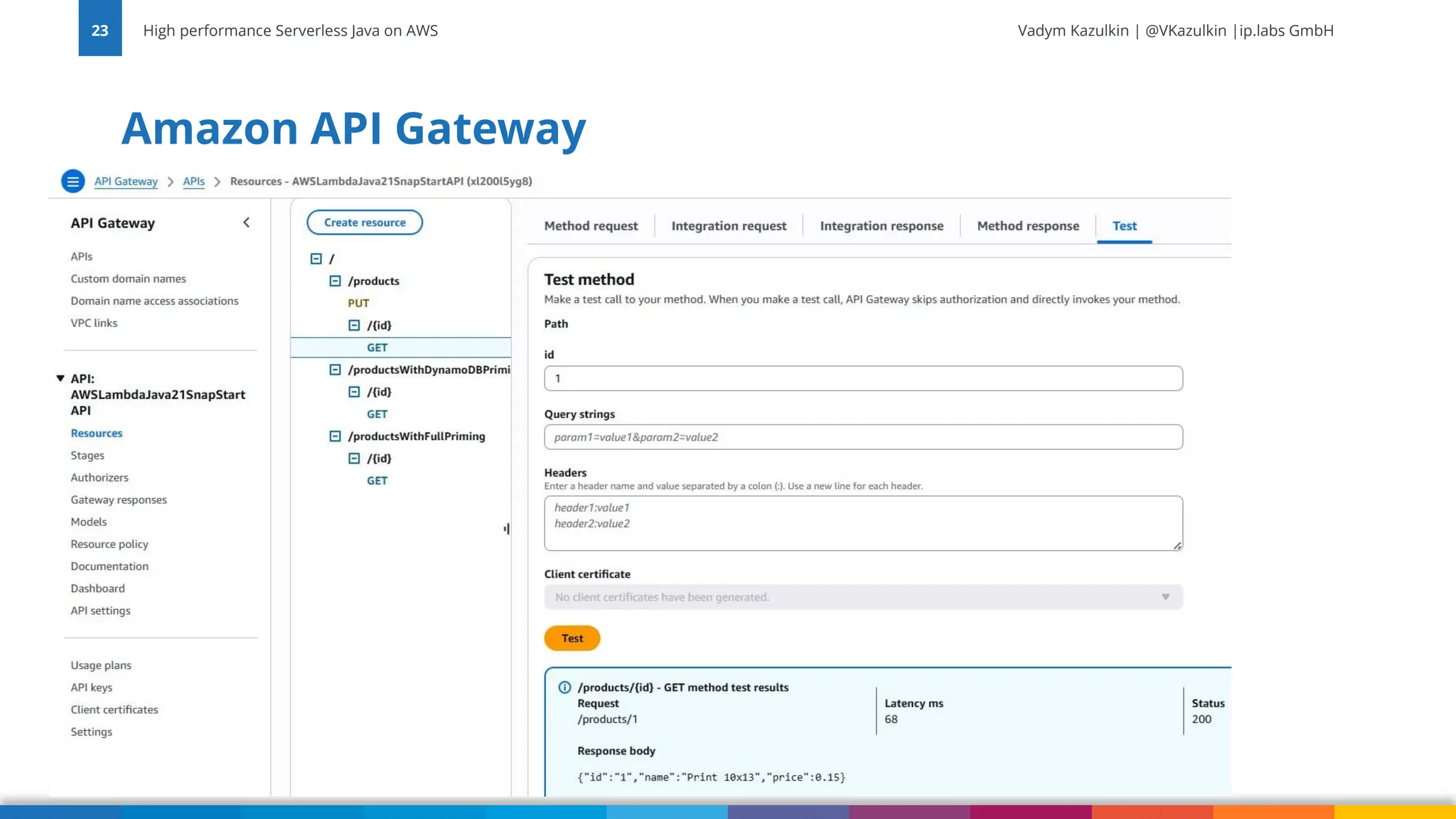 Vadym Kazulkin | @VKazulkin |ip.labs GmbH Amazon API Gateway High performance Serverless Java on AWS 23 