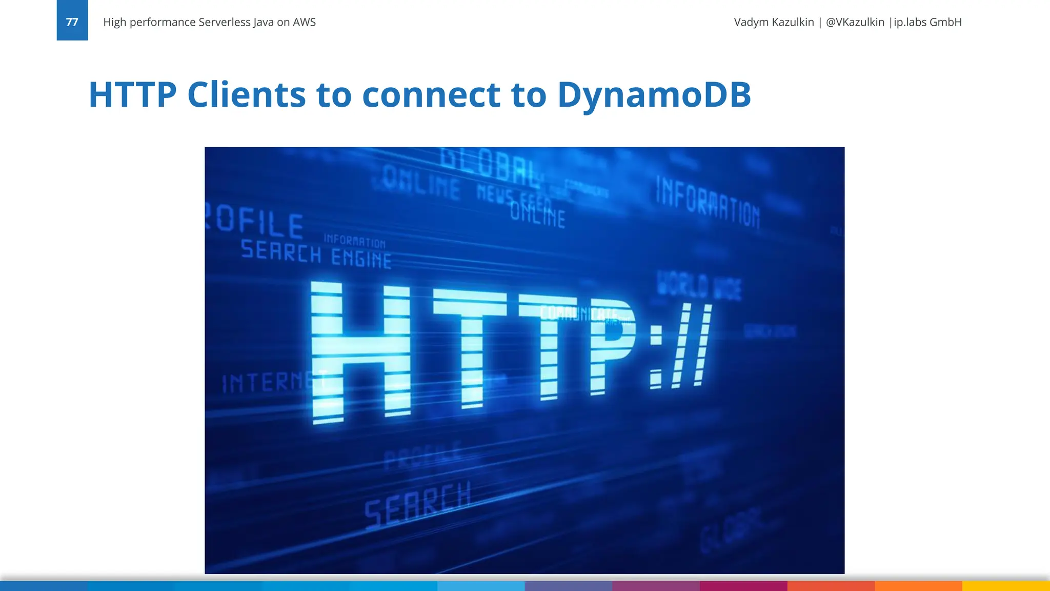 Vadym Kazulkin | @VKazulkin |ip.labs GmbH HTTP Clients to connect to DynamoDB High performance Serverless Java on AWS 77 