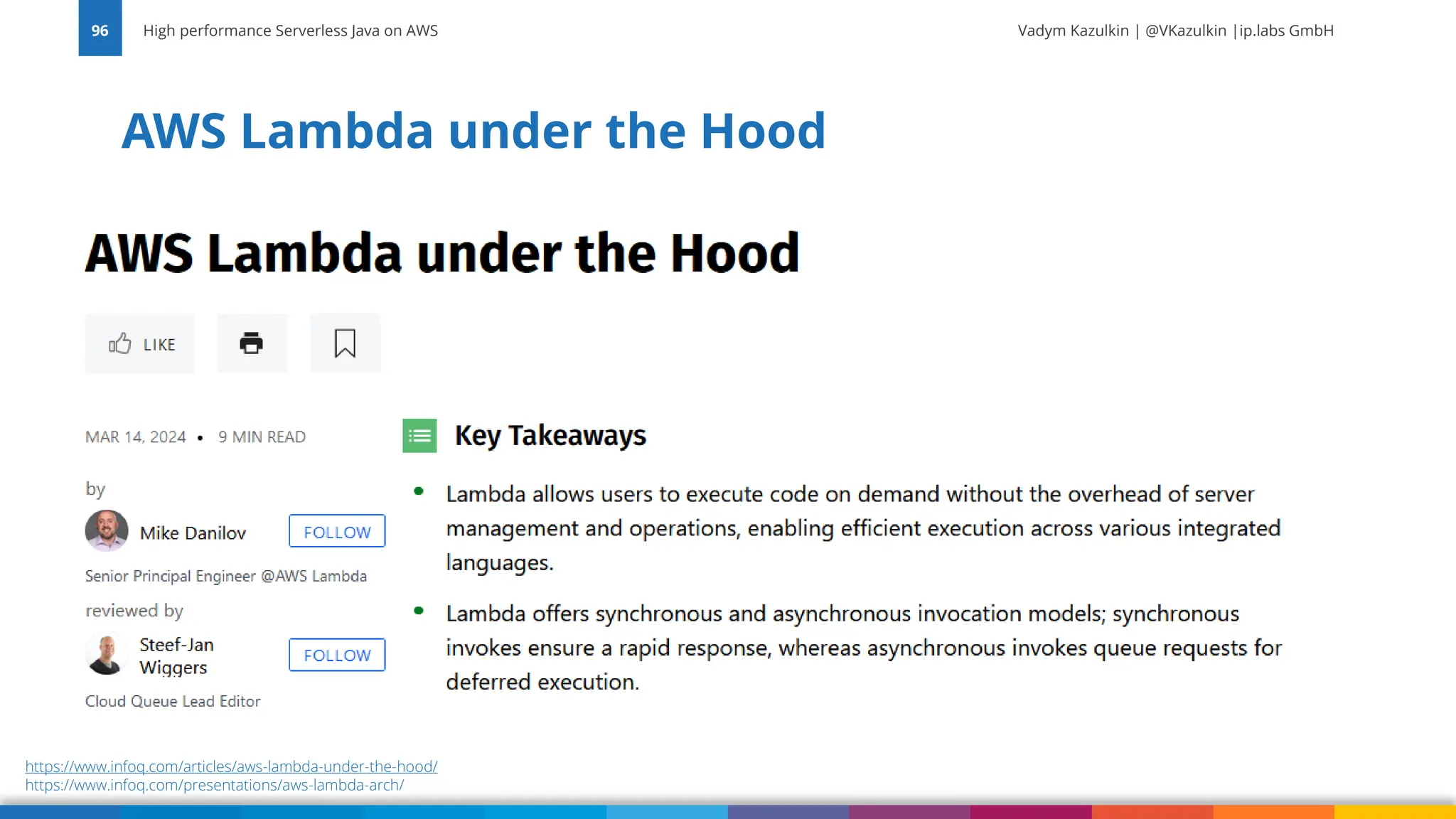Vadym Kazulkin | @VKazulkin |ip.labs GmbH AWS Lambda under the Hood High performance Serverless Java on AWS 96 https://www.infoq.com/articles/aws-lambda-under-the-hood/ https://www.infoq.com/presentations/aws-lambda-arch/ 