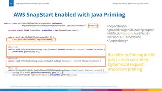 Vadym Kazulkin | @VKazulkin |ip.labs GmbH
AWS SnapStart Enabled with Java Priming
High performance Serverless Java on AWS
51
https://dev.to/aws-builders/measuring-java-11-lambda-cold-starts-with-snapstart-part-5-priming-end-to-end-latency-and-deployment-time-jem
<dependency>
<groupId>io.github.crac</groupId>
<artifactId>org-crac</artifactId>
<version>0.1.3</version>
</dependency>
if a refer to Priming in this
talk, I mean concretely
DynamoDB request
invocation priming
 