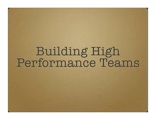 Building High
Performance Teams
 