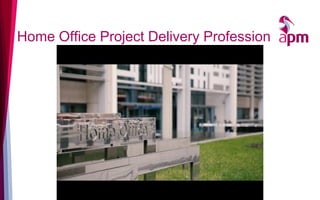 Home Office Project Delivery Profession
 