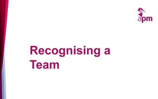 Recognising a
Team
 