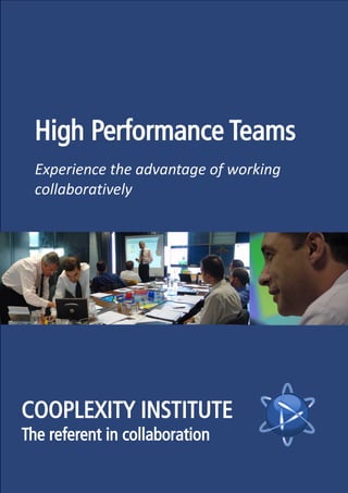 High Performance Teams
Experience the advantage of working
collaboratively
COOPLEXITY INSTITUTE
The referent in collaboration
 