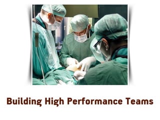 Building High Performance Teams
 