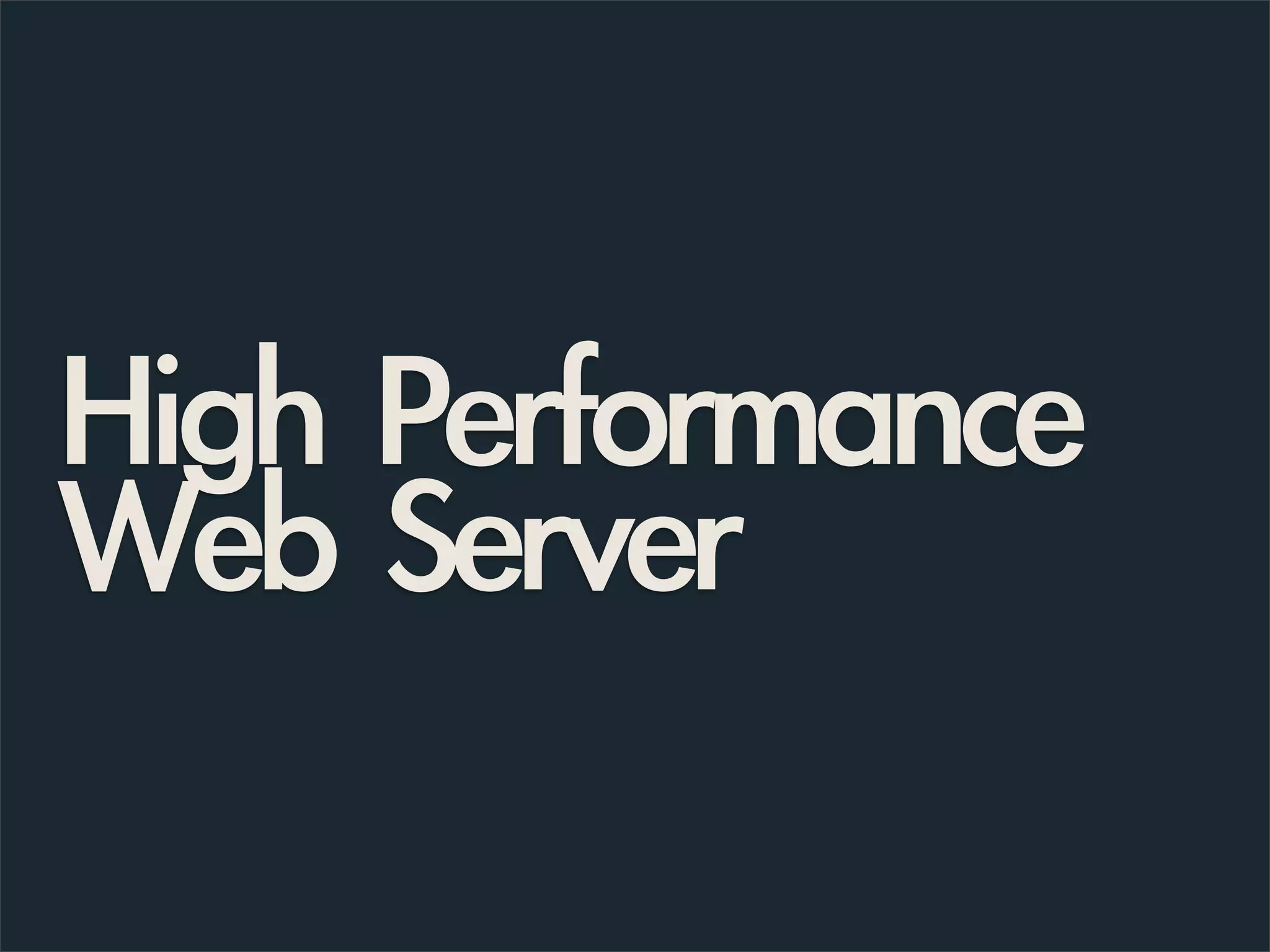 High Performance
Web Server