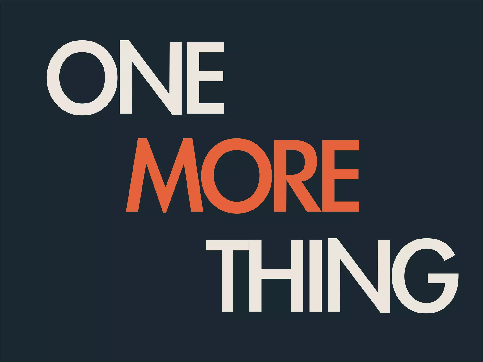 ONE
MORE
THING