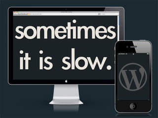 sometimes	 
it	 is	 slow.
 