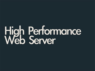 High	 Performance
Web	 Server
 