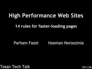 High Performance Web Sites14 rules for faster-loading pages Parham Fazel Hooman Noroozinia Tosan Tech Talk 2011/06 