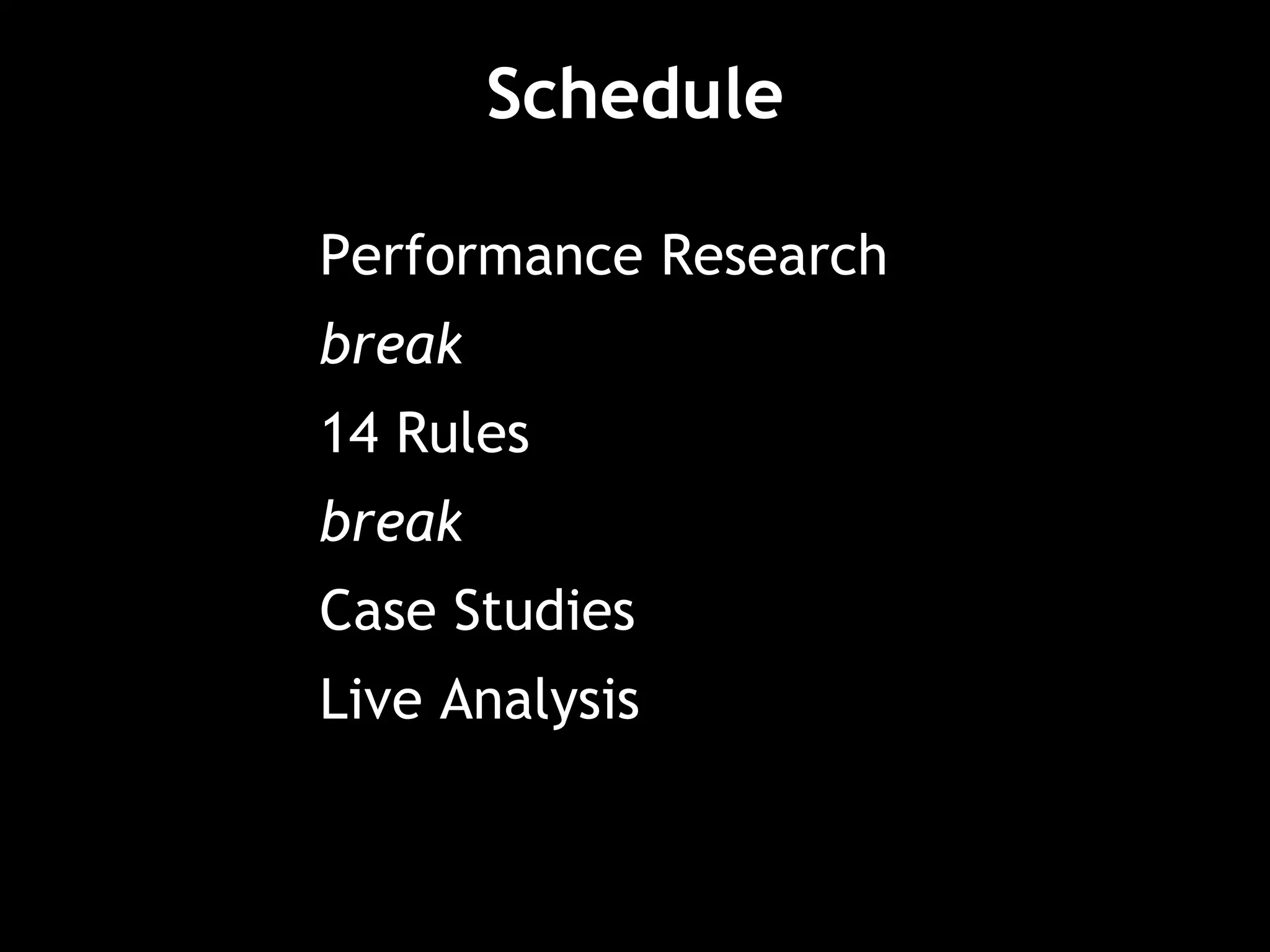 Schedule Performance Research break 14 Rules break Case Studies Live Analysis 