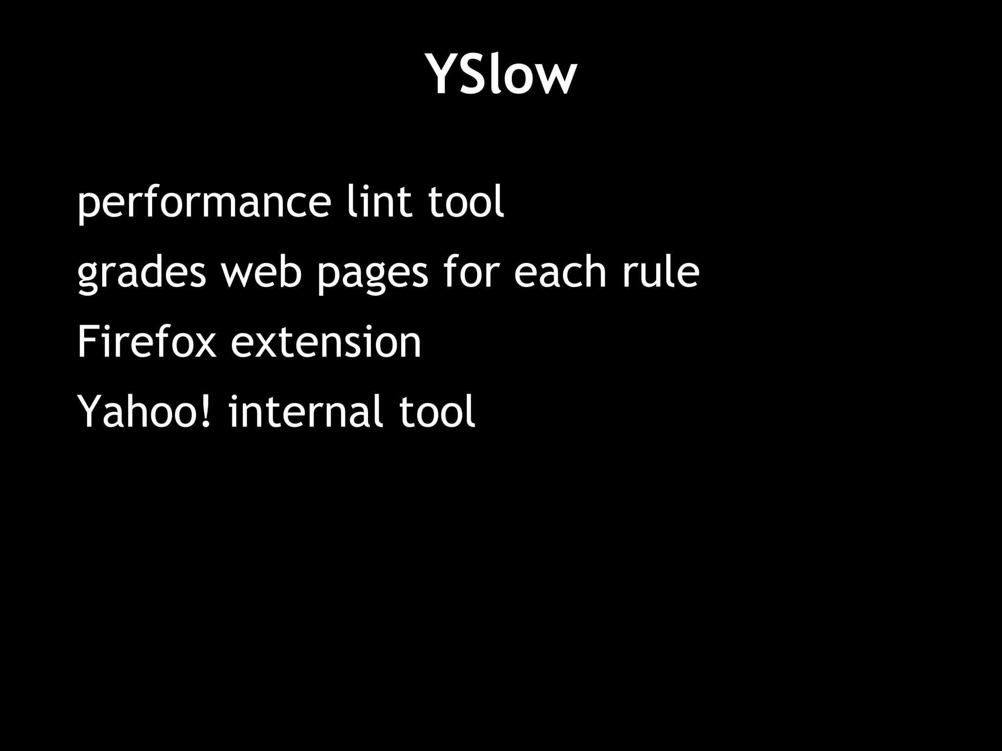 YSlow performance lint tool grades web pages for each rule Firefox extension Yahoo! internal tool 