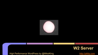 W2 Server
High Performance WordPress by @MikelKing http://jafdip.com
 