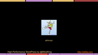 akhirnya
High Performance WordPress by @MikelKing http://jafdip.com
 