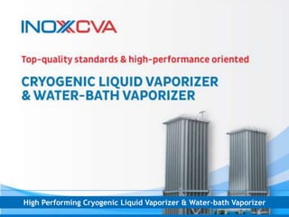 High Performing Cryogenic Liquid Vaporizer & Water-bath Vaporizer
 