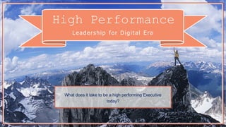 What does it take to be a high performing Executive
today?
 
