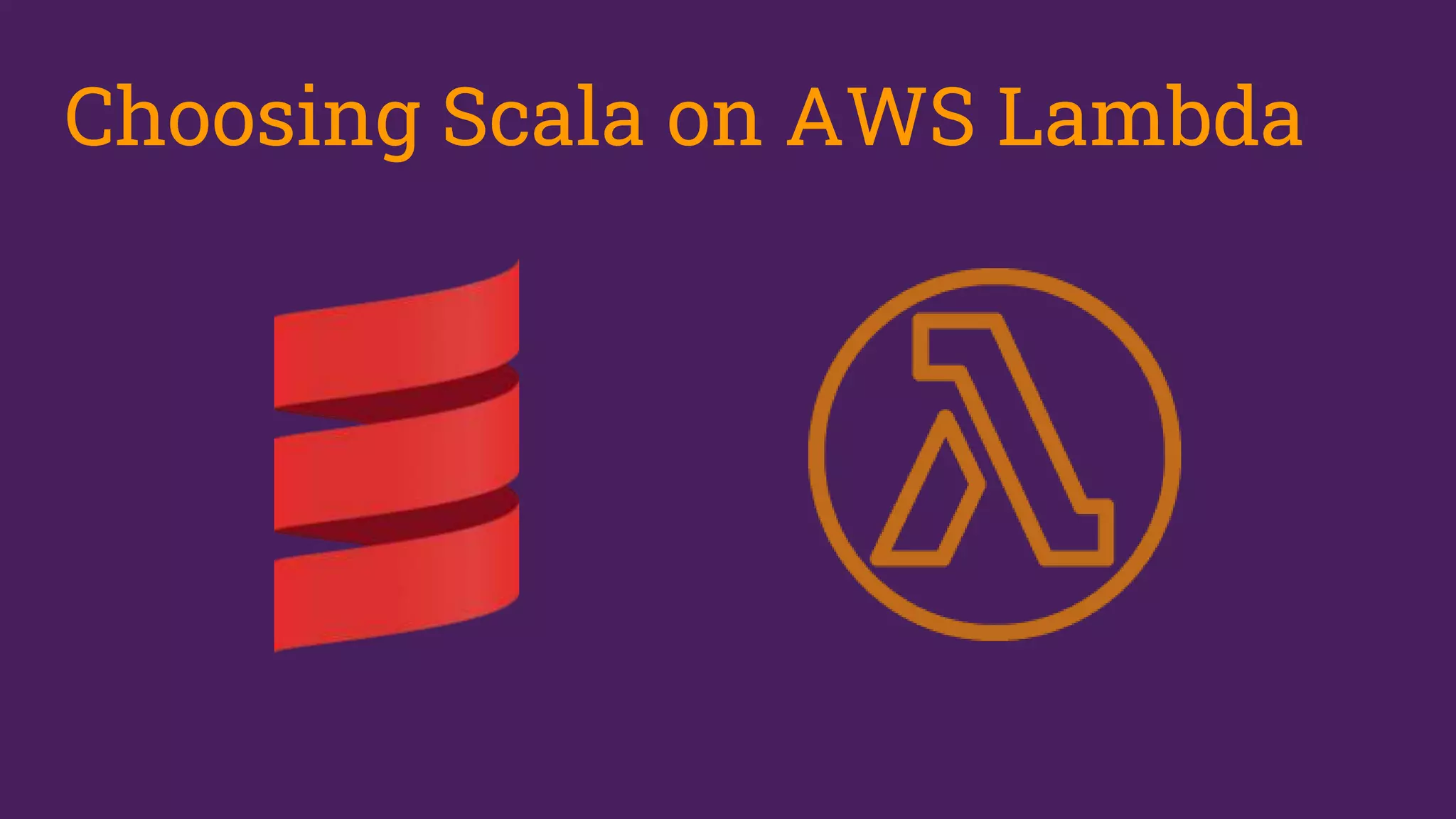 Choosing Scala on AWS Lambda
 