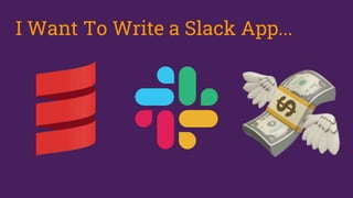 I Want To Write a Slack App...
 