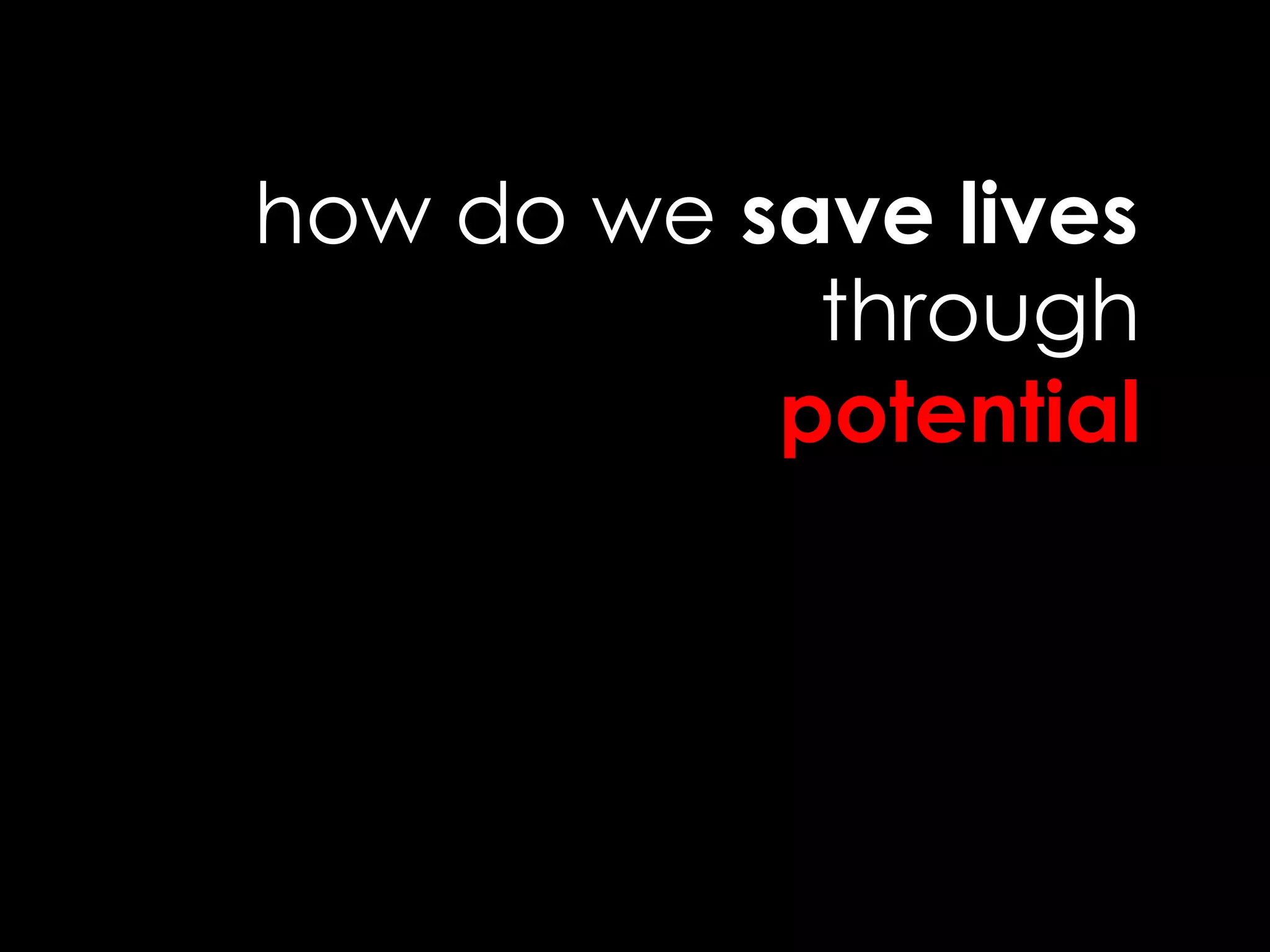 how do we save livesthroughpotential