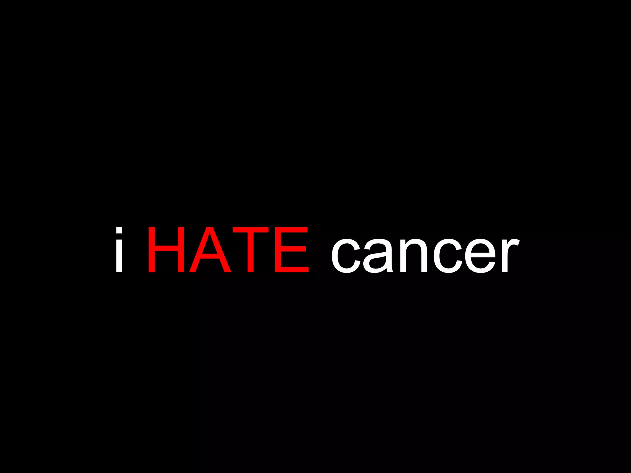 i HATE cancer