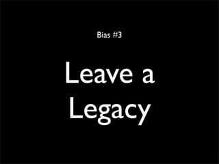 Bias #3




Leave a
Legacy
 