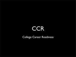 CCR
College Career Readiness
 