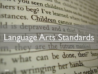 Language Arts Standards


Link
 