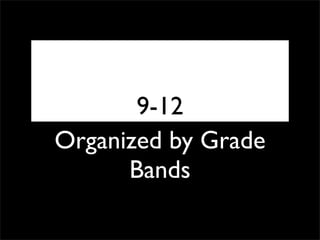 9-12
Organized by Grade
      Bands
 