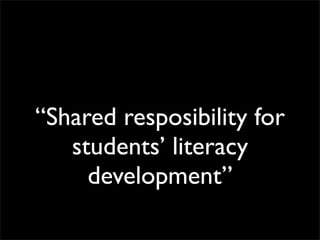 “Shared resposibility for
   students’ literacy
     development”
 